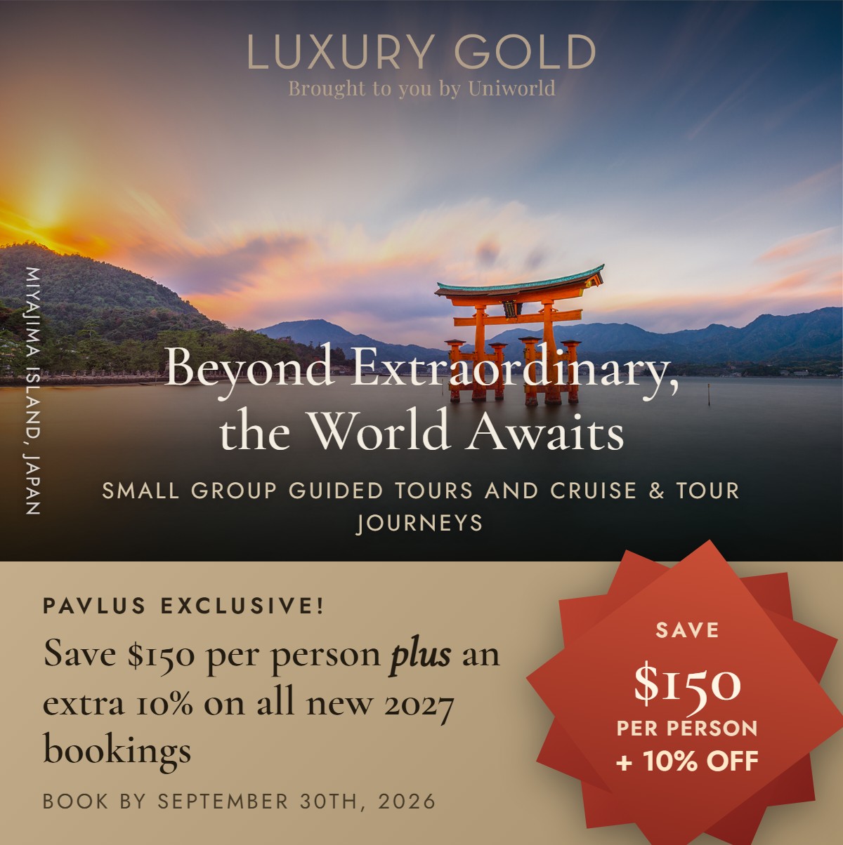 Luxury Gold, brought to you by Uniworld. Beyond Extraordinary, the World Awaits. Pavlus Exclusive: save $150 per person plus 10% on all new 2027 bookings. Book by September 30th, 2026.