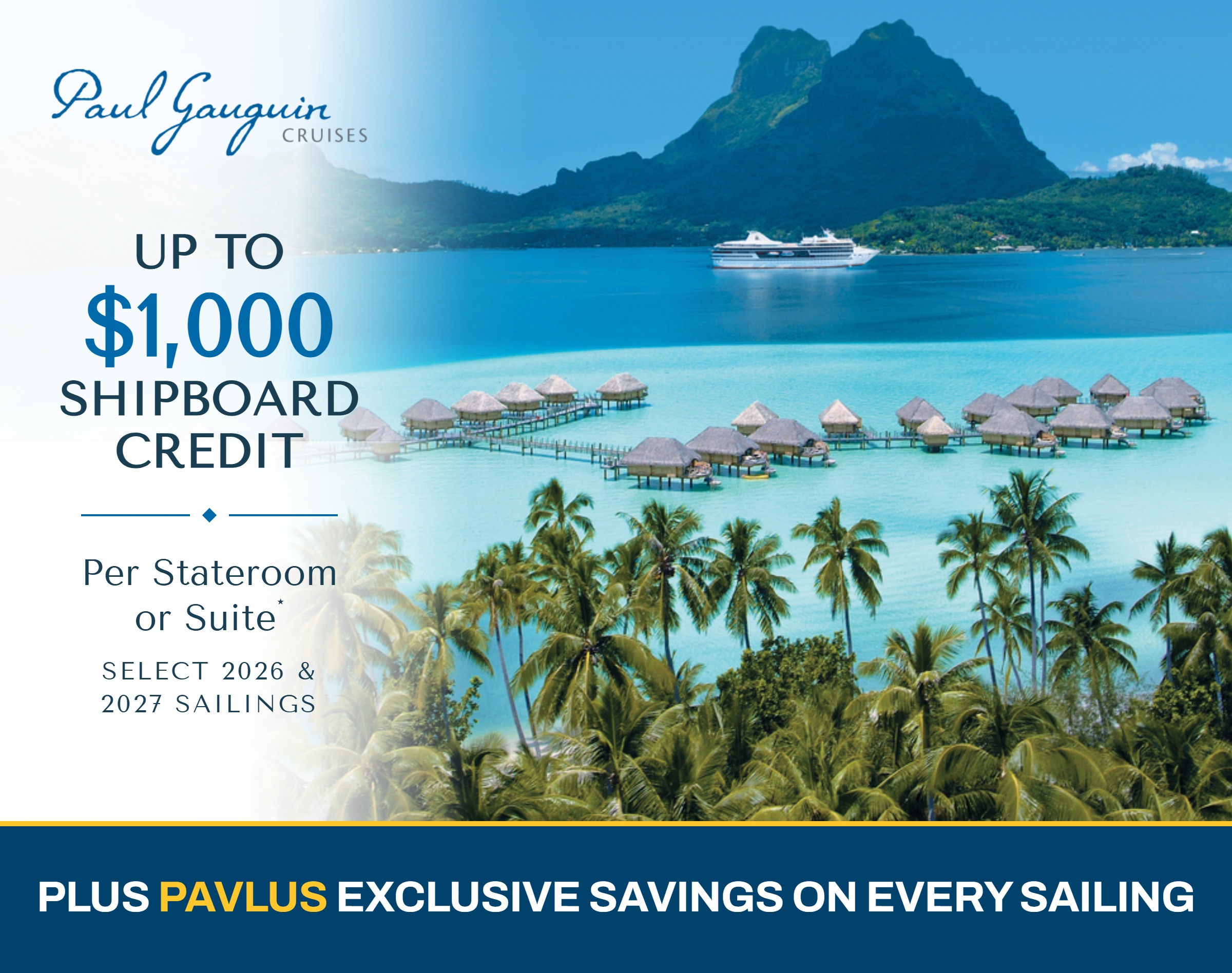 Paul Gauguin Cruises &mdash; Up to $1,000 Shipboard Credit Per Stateroom or Suite on Select 2026 & 2027 Sailings &mdash; Plus Pavlus Exclusive Savings on Every Sailing