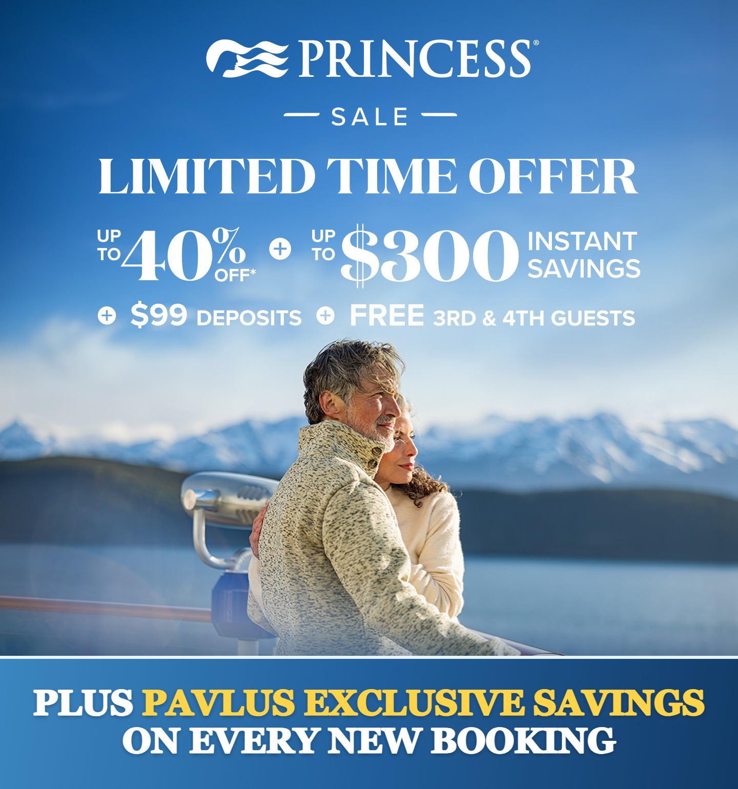 Princess Sale &mdash; Limited Time Offer &mdash; Up to 40% Off + Up to $300 Instant Savings + $99 Deposits + FREE 3rd & 4th Guests &mdash; Plus Pavlus Exclusive Savings on Every New Booking