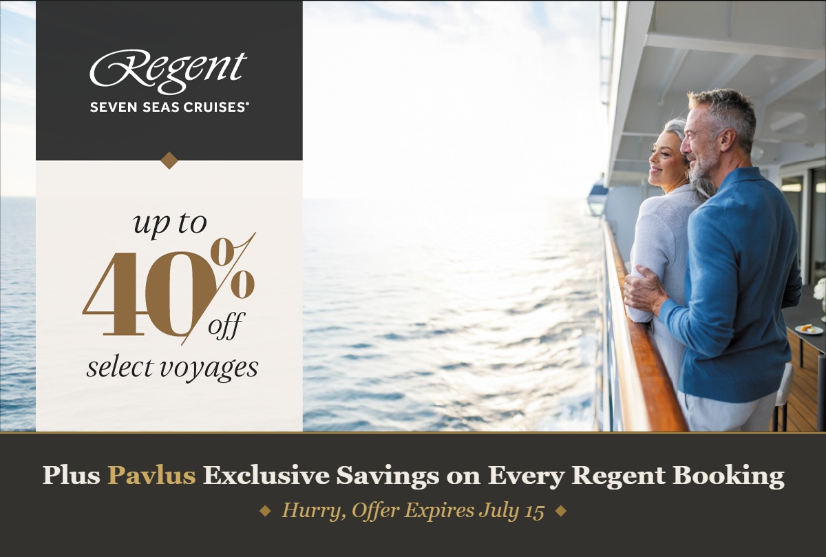 Regent Seven Seas Sail Into Savings - Save up to 40% on Select Voyages. Offer Ends July 15, 2026. Plus Pavlus Exclusive Savings.
