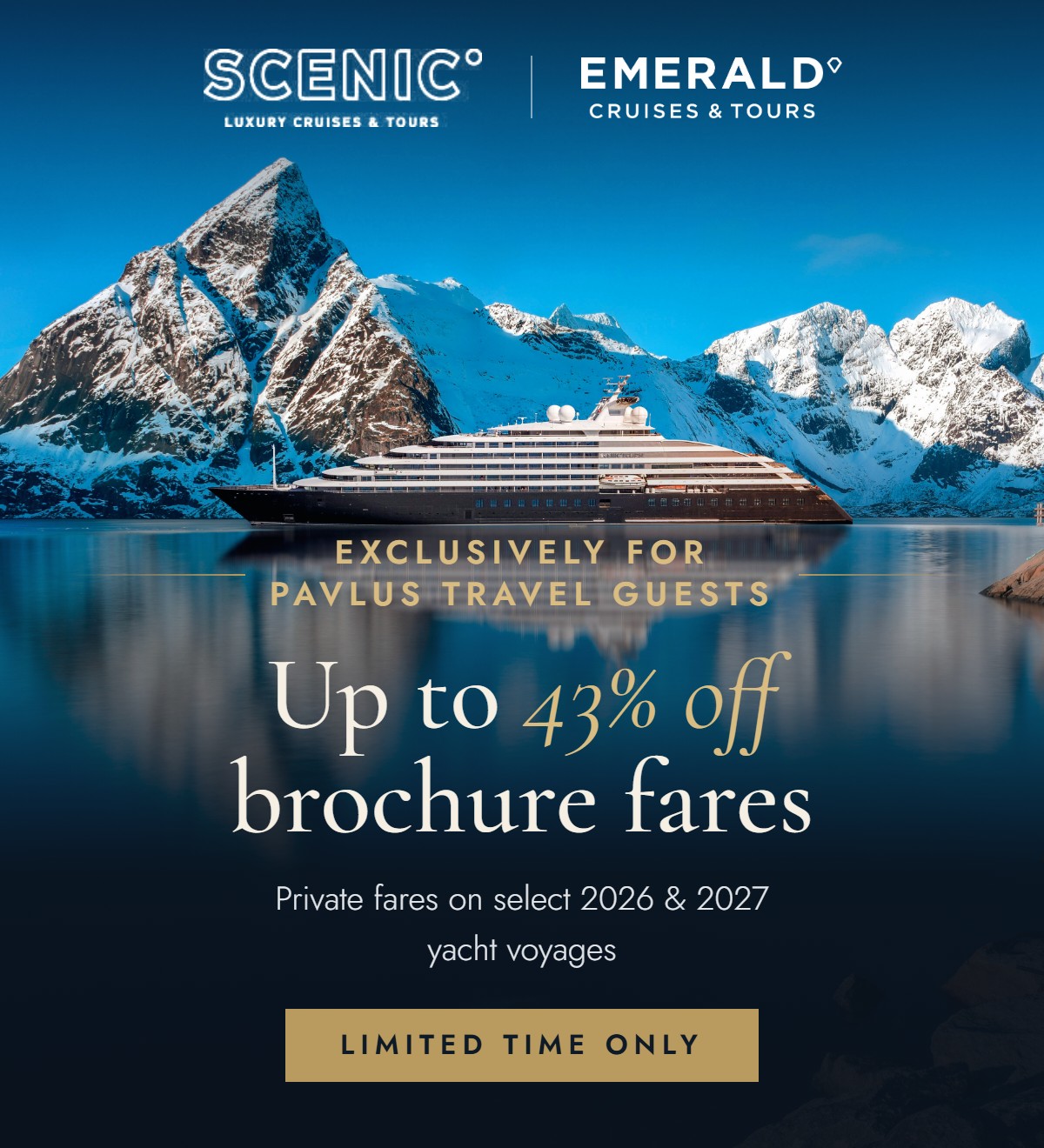 Scenic and Emerald Cruises. Up to 43 percent off brochure fares, exclusively for Pavlus Travel guests.
