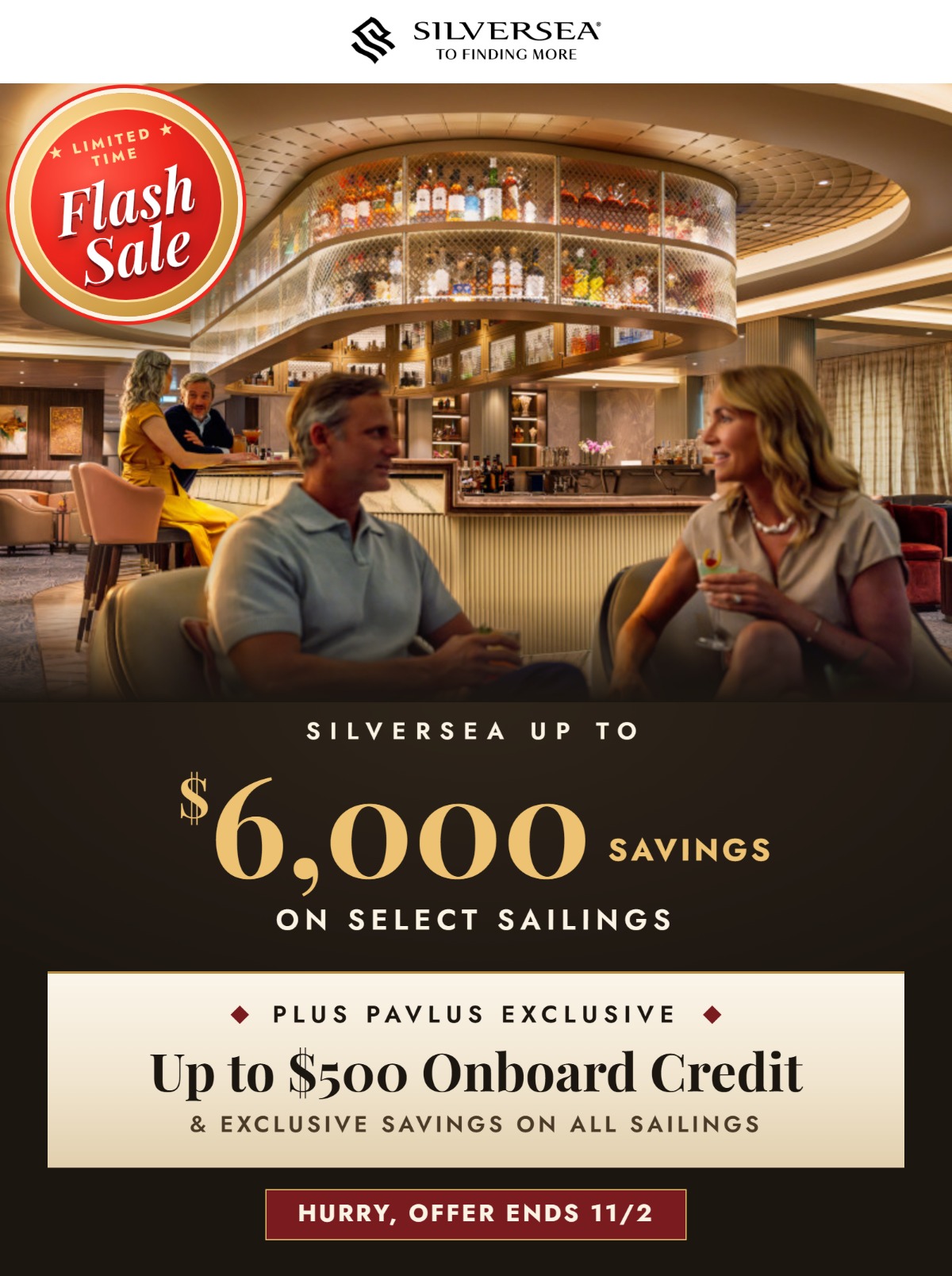 Silversea Flash Sale &mdash; Up to $6,000 savings on select sailings, plus Pavlus Exclusive up to $500 Onboard Credit and Exclusive Savings on all sailings. Hurry, offer ends 11/2.