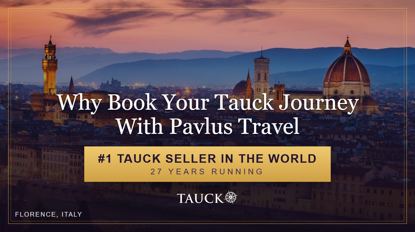 Why book your Tauck journey with Pavlus Travel &mdash; the world's #1 Tauck seller for 27 years