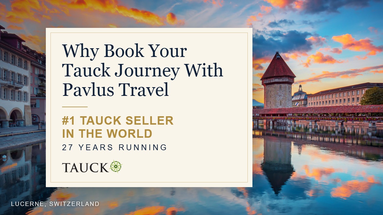 Why book your Tauck journey with Pavlus Travel &mdash; the world's #1 Tauck seller for 27 years