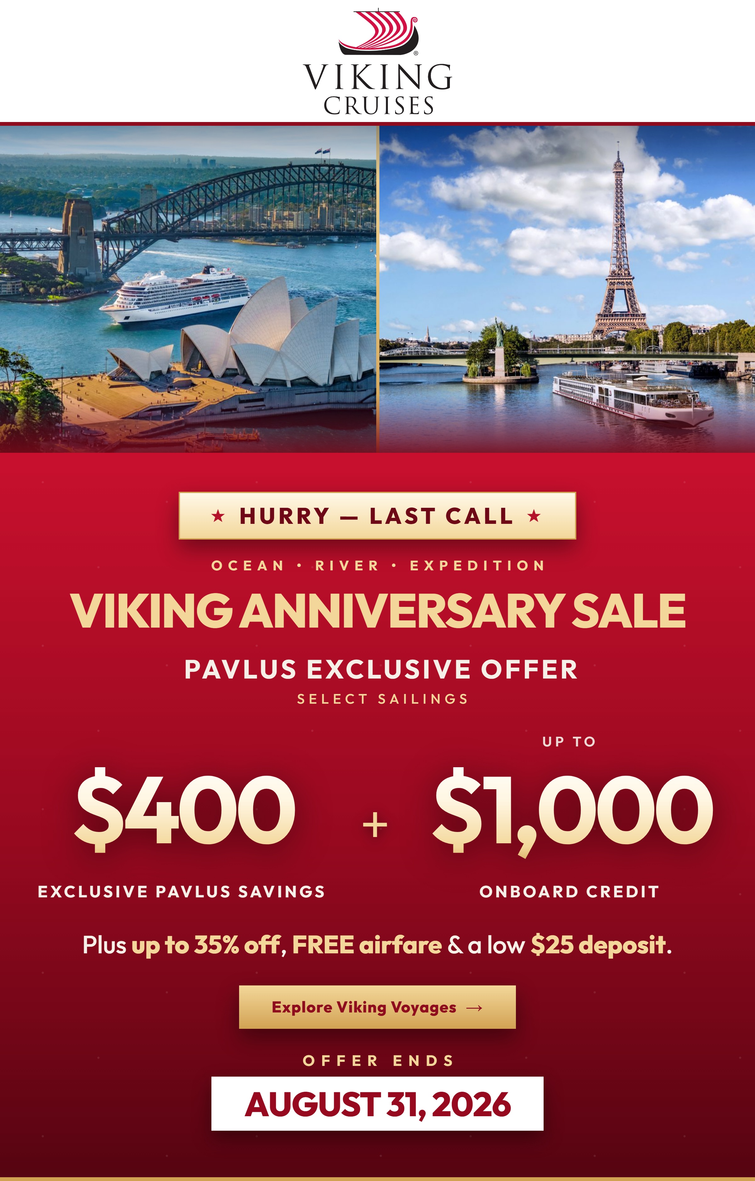 LAST CALL - Viking Anniversary Sale ends August 31, 2026. Up to 35% Off Ocean and River voyages, up to 20% Off Expedition, FREE Airfare and a $25 Deposit on select 2026-2029 Viking sailings. Plus extra Pavlus Onboard Credit and $400 Exclusive Pavlus Savings. No service fees ever.