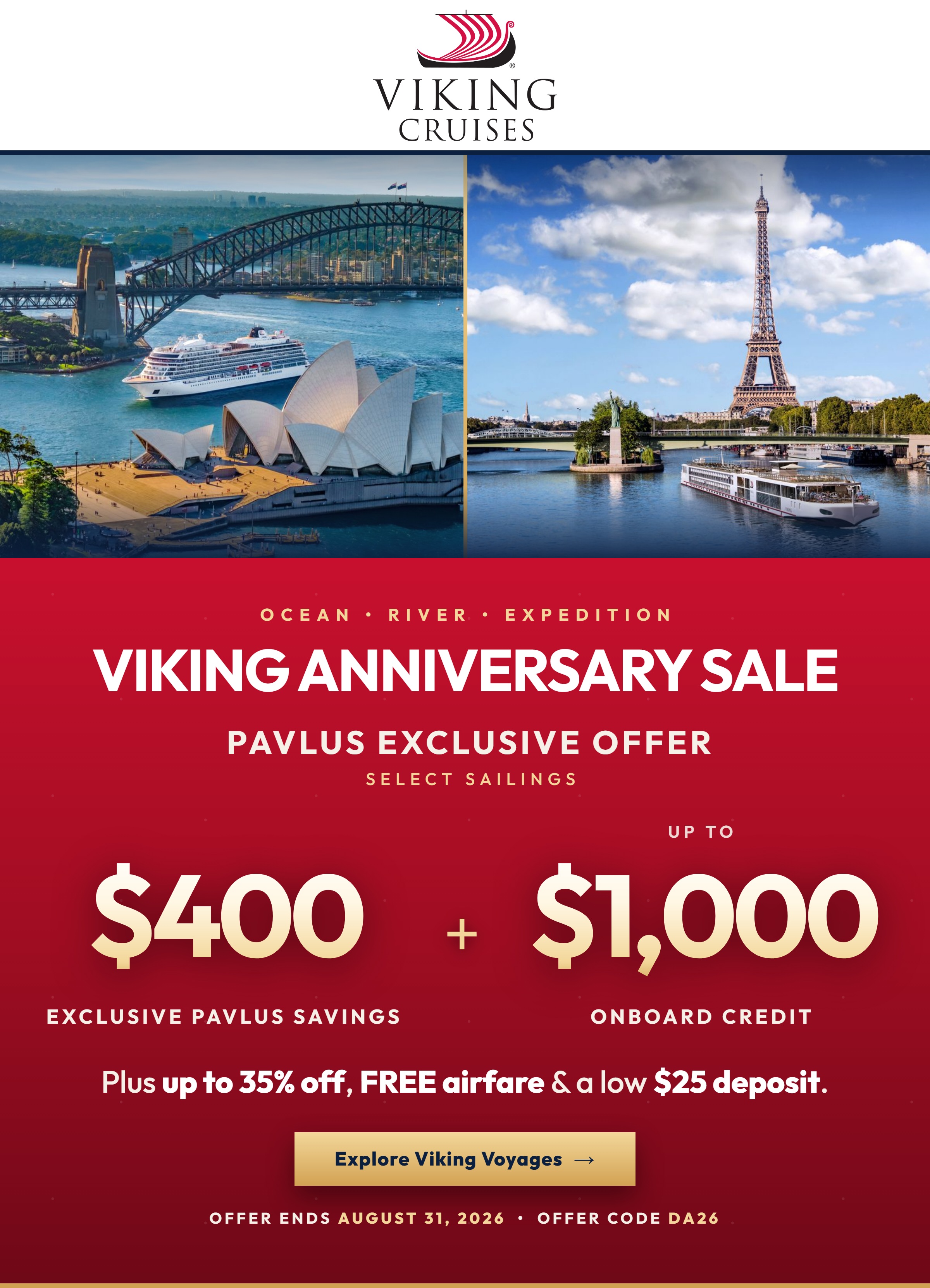 Viking Anniversary Sale - Up to 35% Off Ocean and River voyages, up to 20% Off Expedition, FREE Airfare and a $25 Deposit on select 2026-2029 Viking sailings. Expires August 31. Plus extra Pavlus onboard credit. No service fees ever.