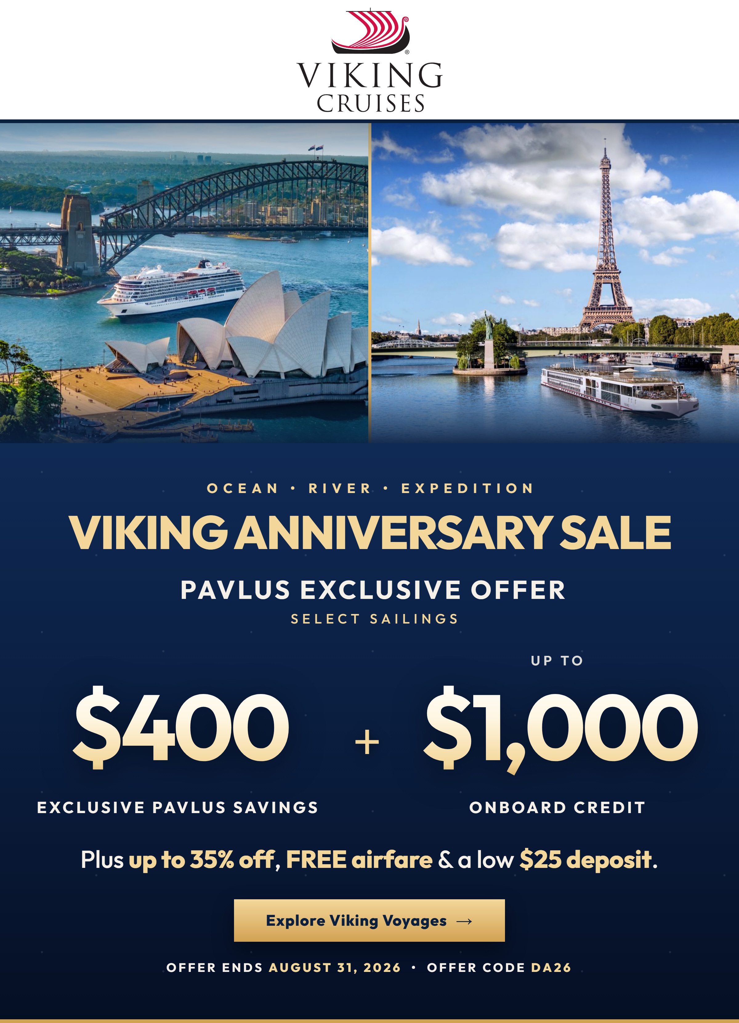 Viking Anniversary Sale - Up to 35% Off Ocean and River voyages, up to 20% Off Expedition, FREE Airfare and a $25 Deposit on select 2026-2029 Viking sailings. Expires August 31. Plus extra Pavlus onboard credit. No service fees ever.