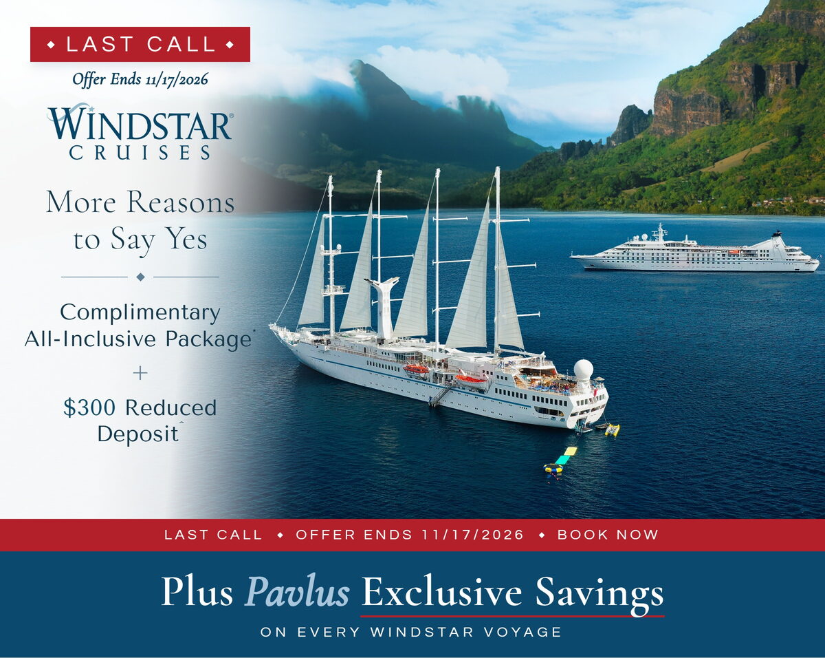 Last Call &mdash; Windstar Say Yes Offer Ends 11/17/2026 &mdash; Complimentary All-Inclusive Package + $300 Reduced Deposit &mdash; Plus Pavlus Exclusive Savings on Every Windstar Voyage