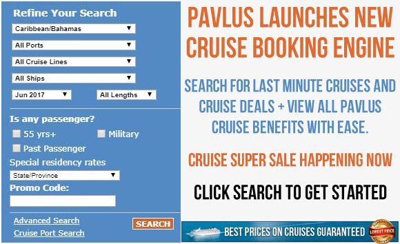 PAVLUS LAUNCHES NEW CRUISE BOOKING ENGINE -- SEARCH FOR LAST MINUTE CRUISES AND CRUISE DEALS + VIEW ALL PAVLUS CRUISE BENEFITS WITH EASE -- CRUISE SUPER SALE HAPPENING NOW -- CLICK HERE TO GET STARTED