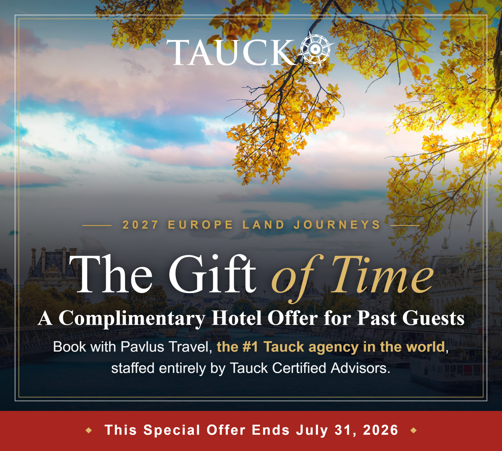 Tauck &mdash; The Gift of Time. A complimentary hotel offer on 2027 Europe Land Journeys. Offer ends July 31, 2026.